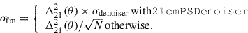 Mathematical equation: $$ \begin{aligned}&\sigma _{\rm fm} = {\left\{ \begin{array}{ll} \Delta ^2_{21}(\theta ) \times \sigma _{\rm denoiser} \,\mathrm{with \mathtt{21cmPSDenoiser}}\\ \Delta ^2_{21}(\theta )/\sqrt{N}\,\mathrm{otherwise.} \end{array}\right.} \end{aligned} $$
