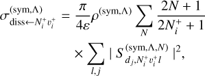 Mathematical equation: $ \begin{align*} \sigma_{\text {diss } \leftarrow N_{i}^{+} v_{i}^{+}}^{(\text {sym }, \Lambda)}= & \frac{\pi}{4 \varepsilon} \rho^{(\text {sym }, \Lambda)} \sum_{N} \frac{2 N+1}{2 N_{i}^{+}+1} \\ & \times \sum_{l, j}\left|S_{d_{j}, N_{i}^{+} v_{i}^{+} l}^{(\text {sym }, \Lambda, N)}\right|^{2}, \end{align*} $