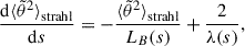 Mathematical equation: $$ \begin{aligned} \frac{\mathrm{d}{\langle \tilde{\theta }^2 \rangle }_{\rm strahl}}{\mathrm{d}s} = -\frac{{\langle \tilde{\theta }^2 \rangle }_{\rm strahl}}{L_B(s)} + \frac{2}{\lambda (s)}, \end{aligned} $$