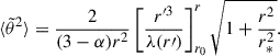 Mathematical equation: $$ \begin{aligned} {\langle \tilde{\theta }^2 \rangle } = \frac{2}{(3-\alpha )r^2}\left[ \frac{r^{\prime 3}}{\lambda (r\prime )}\right]_{r_0}^{r} \sqrt{1 + \frac{r^2}{r_*^2}}. \end{aligned} $$