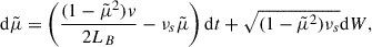 Mathematical equation: $$ \begin{aligned} \mathrm{d}\tilde{\mu }= \left( \frac{(1-\tilde{\mu }^2)v}{2L_B} - \nu _s \tilde{\mu }\right) \mathrm{d}t + \sqrt{(1-\tilde{\mu }^2)\nu _s}\mathrm{d}W, \end{aligned} $$
