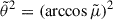 Mathematical equation: $ \tilde \theta^2 = (\arccos \tilde \mu)^2 $