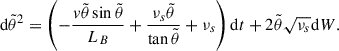 Mathematical equation: $$ \begin{aligned} \mathrm{d}\tilde{\theta }^2 = \left(-\frac{{ v}\tilde{\theta }\sin \tilde{\theta }}{L_B} + \frac{\nu _s\tilde{\theta }}{\tan \tilde{\theta }} + \nu _s \right) \mathrm{d}t + 2\tilde{\theta }\sqrt{\nu _s} \mathrm{d}W. \end{aligned} $$