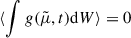 Mathematical equation: $ \langle \int g(\tilde \mu, t) \mathrm{d}W \rangle = 0 $
