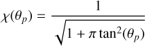 Mathematical equation: \chi(\theta_p) &= \frac{1}{\sqrt{1 + \pi \tan^2(\theta_p)}} \\