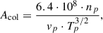 Mathematical equation: $$ \begin{aligned} A_{\mathrm{col} } = \frac{6.4 \cdot 10^8 \cdot n_p}{v_{p}\cdot T_p^{3/2}}, \end{aligned} $$