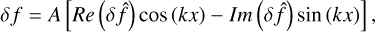 Mathematical equation: $\delta f=A[\operatorname{Re}(\delta \hat{f}) \cos (k x)-\operatorname{Im}(\delta \hat{f}) \sin (k x)],$