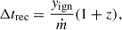 Mathematical equation: $$ \begin{aligned} \Delta t_{\rm rec} = \frac{y_{\rm ign}}{\dot{m}}(1+z), \end{aligned} $$