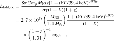 Mathematical equation: $$ \begin{aligned} L_{\rm Edd,\,\infty }&=\frac{8\pi Gm_{p} M_{\rm NS}c[1+(kT/39.4\,\mathrm{keV})^{0.976}]}{\sigma _{\rm T}(1+X)(1+z)}\nonumber \\& = 2.7\times 10^{38}\left(\frac{M_{\rm NS}}{1.4\,M_\odot }\right) \frac{1+(kT/39.4\,\mathrm{keV})^{0.976}}{(1+X)}\nonumber \\&\qquad \times \left(\frac{1+z}{1.31}\right)^{-1}\,\mathrm{erg\,s^{-1}}, \end{aligned} $$