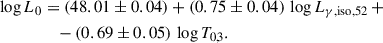 Mathematical equation: $$ \begin{aligned} \log {L_0}&= (48.01\pm 0.04)+(0.75\pm 0.04)\,\log {L_{{\gamma ,\mathrm{iso}},52}}\, + \\\nonumber&\quad - (0.69\pm 0.05)\,\log {T_{0,3}}. \end{aligned} $$