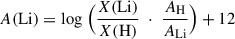 Mathematical equation: $ A(\mathrm{Li}) = \log\;\Bigl(\frac{X(\mathrm{Li})}{X(\mathrm{H})}\;\cdot\;\frac{A_{\mathrm{H}}}{A_{\mathrm{Li}}}\Bigr) + 12 $