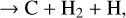 Mathematical equation: $\[\rightarrow \mathrm{C}+\mathrm{H}_2+\mathrm{H},\]$