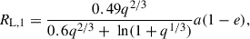Mathematical equation: $$ \begin{aligned} R_{\text{L,1}} = \frac{0.49q^{2/3}}{0.6q^{2/3}+\text{ ln}(1+q^{1/3})}a(1-e), \end{aligned} $$
