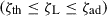 Mathematical equation: $ \rm{(\zeta_{th} \leq \zeta_{L} \leq \zeta_{ad})} $