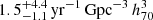 Mathematical equation: $ 1.5^{+4.4}_{-1.1} \, \mathrm{yr}^{-1} \, \mathrm{Gpc}^{-3} \, h^{3}_{70} $