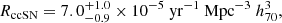 Mathematical equation: $$ \begin{aligned}R_{\mathrm{ccSN}} = 7.0^{+1.0}_{-0.9} \times 10^{-5} \ \mathrm{yr}^{-1} \ \mathrm{Mpc}^{-3} \ h^{3}_{70},\end{aligned} $$