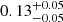 $ 0.13^{+0.05}_{-0.05} $