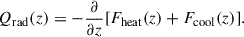 Mathematical equation: $$ \begin{aligned} Q_{\mathrm{rad} }(z) = -\frac{\partial }{\partial z} [ F_{\mathrm{heat} }(z)+F_{\mathrm{cool} }(z) ]. \end{aligned} $$