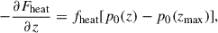 Mathematical equation: $$ \begin{aligned} -\frac{\partial F_{\mathrm{heat} }}{\partial z}= f_{\mathrm{heat} } [p_{0}(z)-p_{0}(z_{\mathrm{max} })], \end{aligned} $$