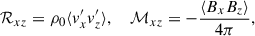 Mathematical equation: $$ \begin{aligned} \mathcal{R} _{xz}= \rho _0 \langle v_x^{\prime } v_z^{\prime } \rangle , \ \ \ \ \mathcal{M} _{xz} = - \frac{\langle B_x B_z \rangle }{4\pi }, \end{aligned} $$