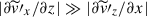 Mathematical equation: $ |\partial \widetilde{v}\prime_x /\partial z| \gg |\partial \widetilde{v}\prime_z /\partial x| $