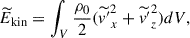 Mathematical equation: $$ \begin{aligned} \widetilde{E}_{\rm kin} = \int _V \frac{\rho _0}{2} (\widetilde{v^{\prime }}_x^{2} + \widetilde{v^{\prime }}_z^2) dV, \end{aligned} $$