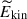 Mathematical equation: $ \widetilde{E}_{\mathrm{kin}} $