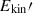 $ E_{\mathrm{kin}}\prime $