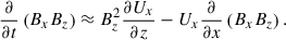 Mathematical equation: $$ \begin{aligned} \frac{\partial }{\partial t} \left( B_{x}B_{z}\right)&\approx B_{z}^{2} \frac{\partial U_{x}}{\partial z} -U_{x} \frac{\partial }{\partial x}\left( B_{x}B_{z} \right). \end{aligned} $$
