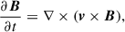 Mathematical equation: $$ \begin{aligned} \frac{\partial \boldsymbol{B}}{\partial t}&= \nabla \times (\boldsymbol{v}\times \boldsymbol{B}), \end{aligned} $$