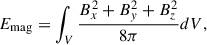 Mathematical equation: $$ \begin{aligned} E_{\mathrm{mag} }&=\int _V \frac{B_{x}^{2}+B_{y}^{2}+B_{z}^{2}}{8\pi } dV, \end{aligned} $$