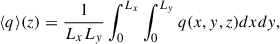 Mathematical equation: $$ \begin{aligned} \langle q \rangle (z)&= \frac{1}{L_{x}L_{y}} \int _{0}^{L_{x}}\int _{0}^{L_{y}} q(x,y,z) dxdy, \end{aligned} $$