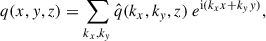 Mathematical equation: $$ \begin{aligned} q(x,y,z) = \sum _{k_x,k_y} \hat{q}(k_x,k_y,z) \ e^{\mathrm{i} (k_x x + k_y y)} , \end{aligned} $$