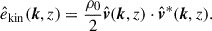 Mathematical equation: $$ \begin{aligned} \hat{e}_{\rm kin}(\boldsymbol{k},z) = \frac{\rho _0}{2} \hat{\boldsymbol{v}}(\boldsymbol{k},z) \cdot \hat{\boldsymbol{v}}^{*}(\boldsymbol{k},z). \end{aligned} $$