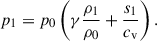 Mathematical equation: $$ \begin{aligned} p_1 = p_0\left( \gamma \frac{\rho _1}{\rho _0}+\frac{s_1}{c_{\rm v}} \right). \end{aligned} $$