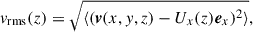 Mathematical equation: $$ \begin{aligned} v_{\rm rms}(z) = \sqrt{\langle (\boldsymbol{v}(x,y,z)-U_x(z) \boldsymbol{e}_x)^2 \rangle }, \end{aligned} $$