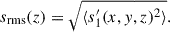Mathematical equation: $$ \begin{aligned} s_{\rm rms}(z) = \sqrt{\langle s_1^{\prime }(x,y,z)^2 \rangle }. \end{aligned} $$