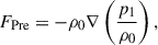 Mathematical equation: $$ \begin{aligned} F_{\rm Pre}&=-\rho _{0}\nabla \left(\frac{p_{1}}{\rho _{0}} \right),\end{aligned} $$
