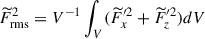Mathematical equation: $ \widetilde{F}_{\mathrm{rms}}^2 = V^{-1} \int_{V} (\widetilde{F}_x^{\prime 2} + \widetilde{F}_z^{\prime 2}) dV $