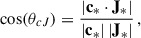 Mathematical equation: $$ \begin{aligned} \cos (\theta _{cJ}) = \frac{ | \mathbf c_{*} \cdot \mathbf J_{*} |}{|\mathbf c_{*} |\,|\mathbf J_{*} |} \, , \end{aligned} $$