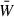 Mathematical equation: $ \bar{W} $