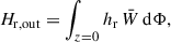 Mathematical equation: $$ \begin{aligned} H_\mathrm{r,out} =\int _{z = 0} h_\mathrm{r} \,\bar{W}\,\mathrm{d}\Phi , \end{aligned} $$
