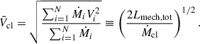 Mathematical equation: $$ \begin{aligned} \bar{V}_{\mathrm{cl} } = \sqrt{\frac{\sum _{i = 1}^N \dot{M}_i V_i^2}{\sum _{i = 1}^N \dot{M}_i}} \equiv \left(\frac{2 L_{\mathrm{mech, tot} }}{\dot{M}_{\mathrm{cl} }}\right)^{1/2}. \end{aligned} $$