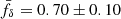 Mathematical equation: $ \bar{f}_\delta = 0.70\pm0.10 $