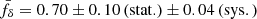 Mathematical equation: $ \bar{f}_\delta = 0.70\pm0.10\,\mathrm{(stat.})\pm0.04\,\mathrm{(sys.)} $