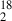 Mathematical equation: $ _{2}^{18} $