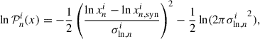 Mathematical equation: $$ \begin{aligned} \ln \mathcal{P} _{n}^{i}(x) = -\frac{1}{2} \left(\frac{\ln x_{n}^{i} - \ln x_{n,\mathrm{syn} }^{i}}{\sigma _{\ln ,n}^{i}} \right)^2 - \frac{1}{2} \ln (2 \pi {\sigma ^{i}_{\ln ,n}}^{2}), \end{aligned} $$