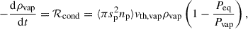 Mathematical equation: $$ \begin{aligned} -\frac{{\mathrm{d} } \rho _\mathrm{vap} }{{\mathrm{d} } t} = \mathcal{R} _{\rm cond} = \langle \pi s^{2}_{{\mathrm{p} }} n_{\mathrm{p} } \rangle v_{\mathrm{th,vap} } \rho _{\mathrm{vap} } \left(1 - \frac{P_{\mathrm{eq} }}{P_{\mathrm{vap} }}\right) ,\end{aligned} $$