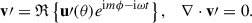 Mathematical equation: $$ \begin{aligned} \mathbf{v }\prime = \mathfrak{R} \left\{ \mathbf{u }\prime (\theta ) e^{\mathrm{i} m \phi - \mathrm{i} \omega t}\right\} , \quad \nabla \cdot \mathbf{v }\prime = 0. \end{aligned} $$