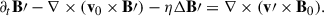 Mathematical equation: $$ \begin{aligned} \partial _t \mathbf{B }\prime - \nabla \times (\mathbf{v }_0 \times \mathbf{B }\prime ) - \eta \Delta \mathbf{B }\prime = \nabla \times (\mathbf{v }\prime \times \mathbf{B }_0). \end{aligned} $$